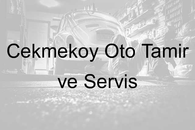 Çekmeköy Oto Tamir ve Servis