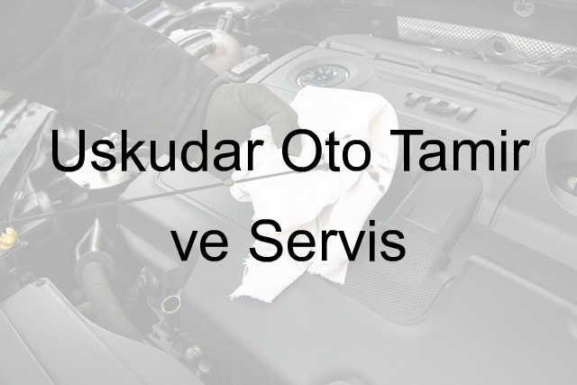 Üsküdar Oto Tamir ve Servis